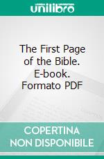 The First Page of the Bible. E-book. Formato PDF ebook