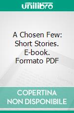 A Chosen Few: Short Stories. E-book. Formato PDF ebook