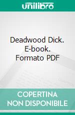 Deadwood Dick. E-book. Formato PDF ebook di Edward L. Wheeler