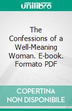 The Confessions of a Well-Meaning Woman. E-book. Formato PDF