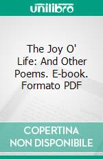 The Joy O' Life: And Other Poems. E-book. Formato PDF ebook di Theodosia Garrison