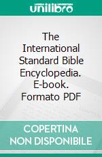 The International Standard Bible Encyclopedia. E-book. Formato PDF ebook