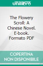 The Flowery Scroll: A Chinese Novel. E-book. Formato PDF ebook