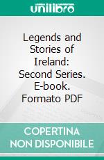 Legends and Stories of Ireland: Second Series. E-book. Formato PDF ebook