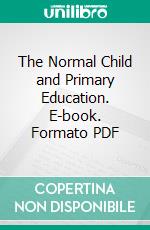 The Normal Child and Primary Education. E-book. Formato PDF ebook di Arnold Gesell