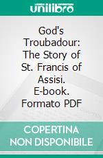 God's Troubadour: The Story of St. Francis of Assisi. E-book. Formato PDF