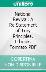 National Revival: A Re-Statement of Tory Principles. E-book. Formato PDF ebook di Arthur Boutwood