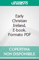 Early Christian Ireland. E-book. Formato PDF