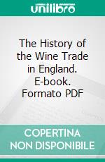 The History of the Wine Trade in England. E-book. Formato PDF ebook