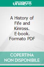 A History of Fife and Kinross. E-book. Formato PDF ebook