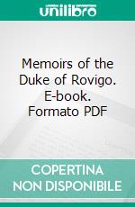 Memoirs of the Duke of Rovigo. E-book. Formato PDF ebook