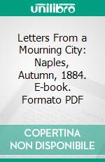 Letters From a Mourning City: Naples, Autumn, 1884. E-book. Formato PDF ebook di Axel Munthe