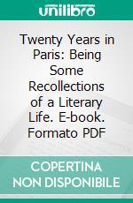 Twenty Years in Paris: Being Some Recollections of a Literary Life. E-book. Formato PDF ebook