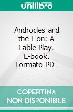 Androcles and the Lion: A Fable Play. E-book. Formato PDF ebook