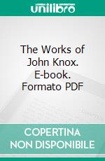 The Works of John Knox. E-book. Formato PDF ebook di David Laing