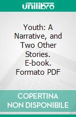 Youth: A Narrative, and Two Other Stories. E-book. Formato PDF ebook