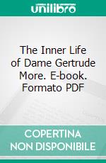 The Inner Life of Dame Gertrude More. E-book. Formato PDF ebook