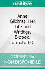 Anne Gilchrist: Her Life and Writings. E-book. Formato PDF