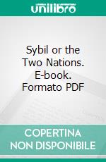 Sybil or the Two Nations. E-book. Formato PDF ebook