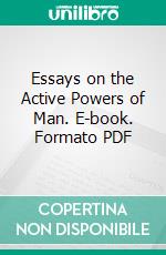 Essays on the Active Powers of Man. E-book. Formato PDF ebook