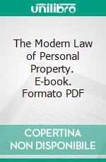 The Modern Law of Personal Property. E-book. Formato PDF ebook di Louis Arthur Goodeve