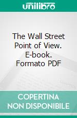 The Wall Street Point of View. E-book. Formato PDF ebook di Henry Clews