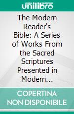 The Modern Reader's Bible: A Series of Works From the Sacred Scriptures Presented in Modern Literary Form; Ecclesiasticus. E-book. Formato PDF ebook di Richard G. Moulton