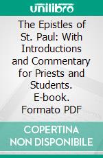 The Epistles of St. Paul: With Introductions and Commentary for Priests and Students. E-book. Formato PDF ebook