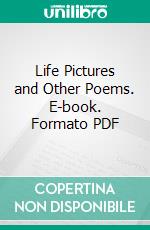 Life Pictures and Other Poems. E-book. Formato PDF ebook