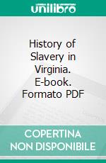 History of Slavery in Virginia. E-book. Formato PDF ebook di James Curtis Ballagh