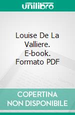 Louise De La Valliere. E-book. Formato PDF ebook di Alexander Dumas