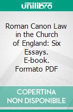 Roman Canon Law in the Church of England: Six Essays. E-book. Formato PDF ebook