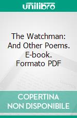 The Watchman: And Other Poems. E-book. Formato PDF ebook