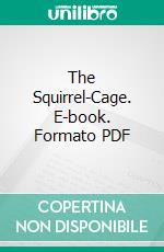 The Squirrel-Cage. E-book. Formato PDF ebook di Dorothy Canfield Fisher