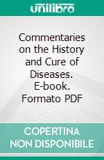 Commentaries on the History and Cure of Diseases. E-book. Formato PDF