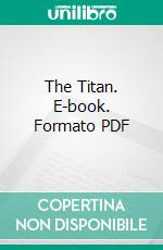 The Titan. E-book. Formato PDF ebook di Theodore Dreiser