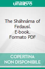 The Sháhnáma of Firdausí. E-book. Formato PDF ebook