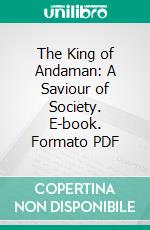 The King of Andaman: A Saviour of Society. E-book. Formato PDF ebook