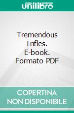 Tremendous Trifles. E-book. Formato PDF ebook