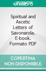 Spiritual and Ascetic Letters of Savonarola. E-book. Formato PDF ebook