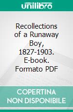 Recollections of a Runaway Boy, 1827-1903. E-book. Formato PDF ebook di James Owens