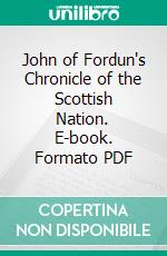 John of Fordun's Chronicle of the Scottish Nation. E-book. Formato PDF ebook di William F. Skene