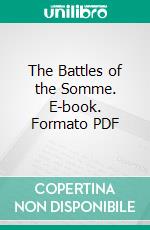 The Battles of the Somme. E-book. Formato PDF ebook