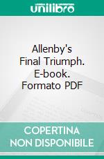 Allenby's Final Triumph. E-book. Formato PDF ebook