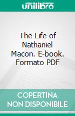 The Life of Nathaniel Macon. E-book. Formato PDF ebook