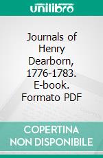 Journals of Henry Dearborn, 1776-1783. E-book. Formato PDF ebook