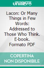 Lacon: Or Many Things in Few Words: Addressed to Those Who Think. E-book. Formato PDF ebook