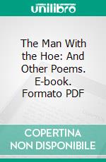 The Man With the Hoe: And Other Poems. E-book. Formato PDF ebook di Edwin Markham