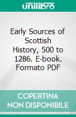 Early Sources of Scottish History, 500 to 1286. E-book. Formato PDF ebook