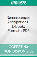 Reminiscences Anticipations. E-book. Formato PDF ebook